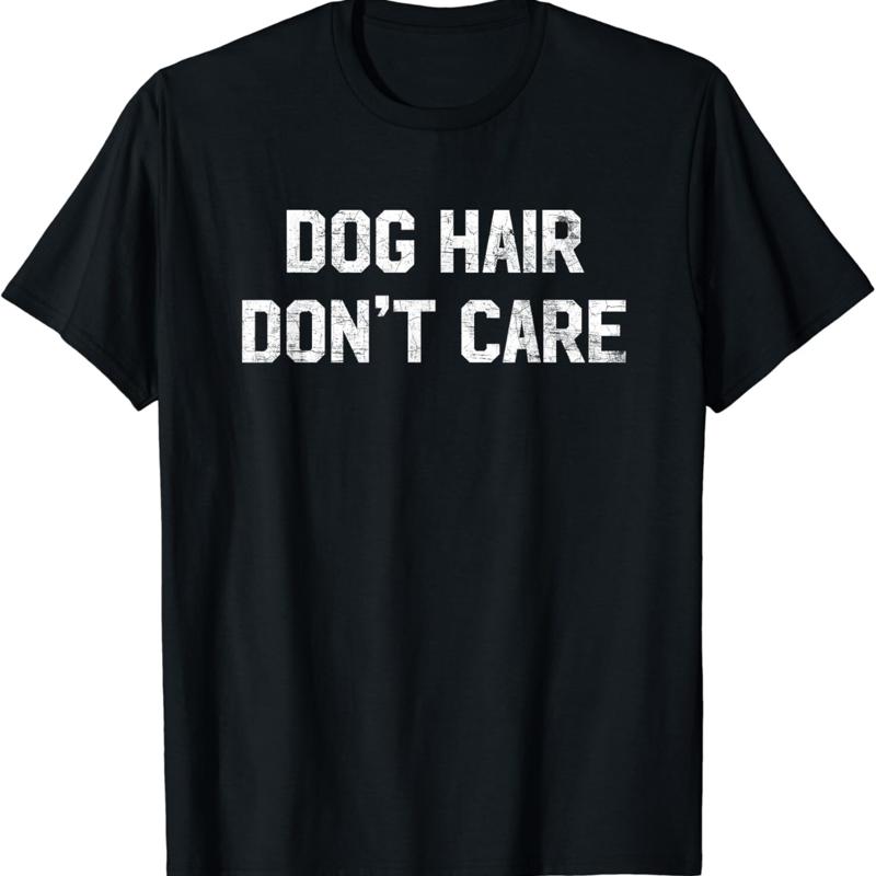 Hair Care Quotes - Köpek Tüylerini Umursamıyorum Tişörtü Komik Aşkçı